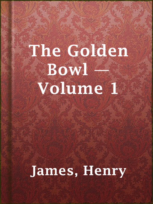 Title details for The Golden Bowl — Volume 1 by Henry James - Available